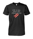 Life is too short for cheap bacon- men's