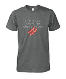 Life is too short for cheap bacon- men's